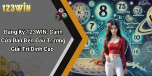Đăng Ký 123WIN: Cánh Cửa Dẫn Đến Đấu Trường Giải Trí Đỉnh Cao